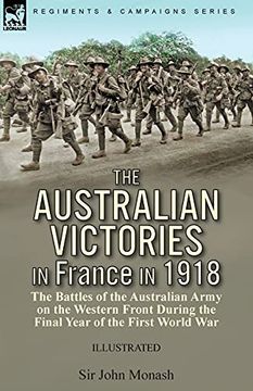 portada The Australian Victories in France in 1918: The Battles of the Australian Army on the Western Front During the Final Year of the First World war (en Inglés)