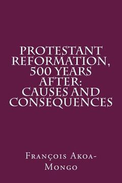 portada Protestant Reformation, 500 Years After: Causes and Consequences (en Inglés)