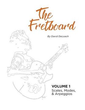 portada The Fretboard: Volume 1: Scales, Modes, and Arpeggios (en Inglés)