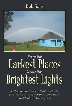 portada From the Darkest Places Come the Brightest Lights: Reflections on Service, Faith, and Life from the Co-Founder of Open Arms Home for Children, South Africa