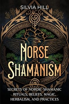 portada Norse Shamanism: Secrets of Nordic Shamanic Rituals, Beliefs, Magic, Herbalism, and Practices