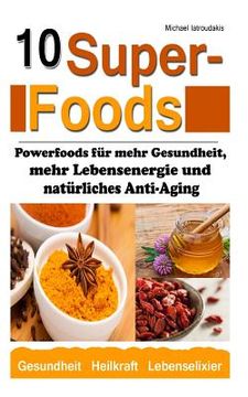 portada 10 Superfoods: (Argan-Öl / Kurkuma / Baobab Affenbrotbaum / Chia Samen und mehr / WISSEN KOMPAKT) (in German)