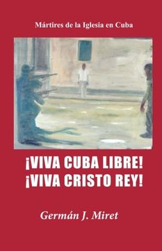 portada Viva Cuba Libre!  Viva Cristo Rey!  Mártires de la Iglesia en Cuba