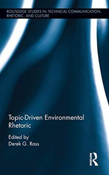 portada Topic-Driven Environmental Rhetoric (Routledge Studies in Technical Communication, Rhetoric, and Culture) (in English)