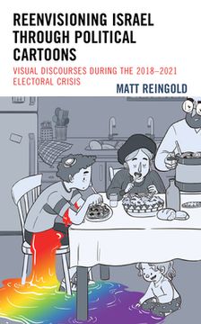 portada Reenvisioning Israel Through Political Cartoons: Visual Discourses During the 2018-2021 Electoral Crisis (en Inglés)