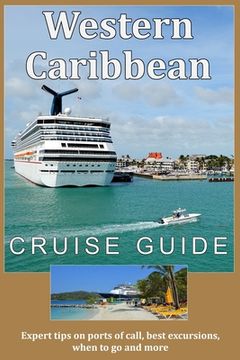 portada Western Caribbean Cruise Guide: Expert tips on ports of call, best excursions, when to go and more (en Inglés)