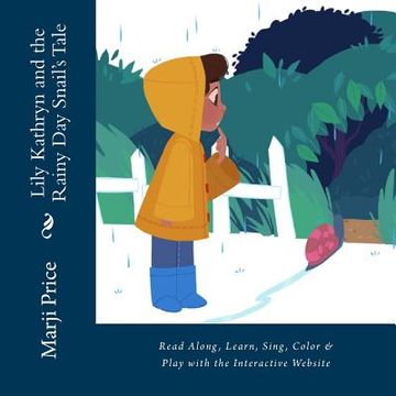 portada Lily Kathryn and the Rainy Day Snail's Tale: Read Along, Learn, Sing, Color & Play with the Interactive Website (en Inglés)