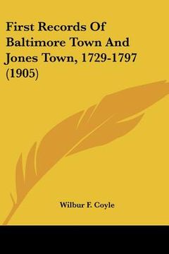 portada first records of baltimore town and jones town, 1729-1797 (1905) (en Inglés)