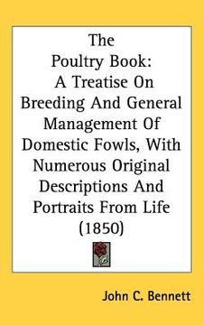 portada the poultry book: a treatise on breeding and general management of domestic fowls, with numerous original descriptions and portraits fro (in English)