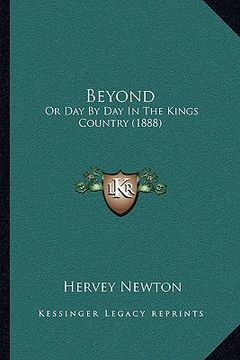 portada beyond: or day by day in the kings country (1888) (in English)