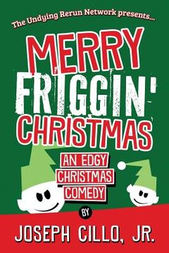 portada Merry Friggin' Christmas: An Edgy Christmas Comedy (en Inglés)