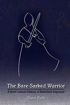 portada The Bare-Sarked Warrior: A Brief Cultural History of Battlefield Exposure (Medieval and Renaissance Texts and Studies) 