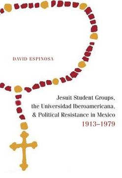 portada Jesuit Student Groups, the Universidad Iberoamericana, and Political Resistance in Mexico, 1913-1979 (en Inglés)