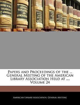 portada papers and proceedings of the ... general meeting of the american library association held at ..., volume 24 (en Inglés)