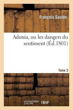 portada Adonia, Ou Les Dangers Du Sentiment. Tome 3 (in French)