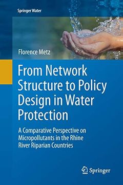 portada From Network Structure to Policy Design in Water Protection: A Comparative Perspective on Micropollutants in the Rhine River Riparian Countries (Springer Water) (en Inglés)