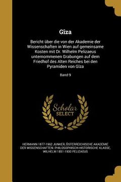 portada Gîza: Bericht über die von der Akademie der Wissenschaften in Wien auf gemeinsame Kosten mit Dr. Wilhelm Pelizaeus unternomm (in German)