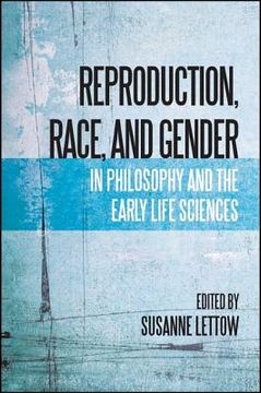 portada Reproduction, Race, and Gender in Philosophy and the Early Life Sciences (in English)