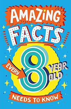 portada Amazing Facts Every 8 Year old Needs to Know: A Brilliant Book of Bitesize Facts That Will get Kids Laughing and Learning! (Amazing Facts Every x Year old Needs to Know) (en Inglés)