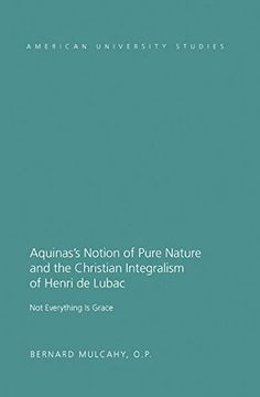 portada Aquinas's Notion of Pure Nature and the Christian Integralism of Henri de Lubac: Not Everything is Grace (American University Studies) (en Inglés)