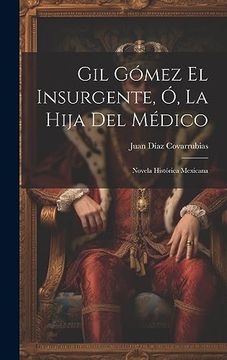 portada Gil Gómez el Insurgente, ó, la Hija del Médico: Novela Histórica Mexicana