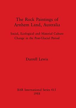 portada The Rock Paintings of Arnhem Land, Australia: Social, Ecological and Material Culture Change in the Post-Glacial Period (415) (British Archaeological Reports International Series) (en Inglés)