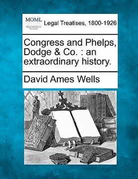 portada congress and phelps, dodge & co.: an extraordinary history. (in English)