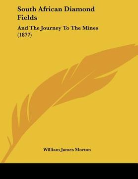 portada south african diamond fields: and the journey to the mines (1877) (in English)