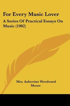 portada for every music lover: a series of practical essays on music (1902) (en Inglés)