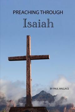 portada Preaching Through Isaiah: Exegetical Sermons Through Isaiah (en Inglés)