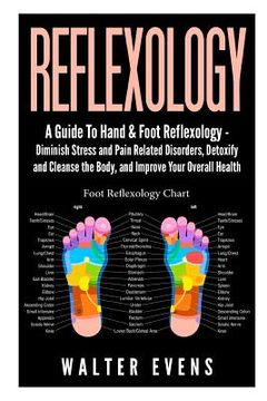 portada Reflexology: A Guide To Hand & Foot Reflexology - Diminish Stress and Pain Related Disorders, Detoxify and Cleanse the Body, and Im (in English)