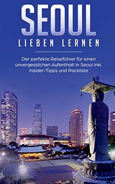 portada Seoul Lieben Lernen: Der Perfekte Reiseführer für Einen Unvergesslichen Aufenthalt in Seoul Inkl. Insider-Tipps und Packliste (en Alemán)