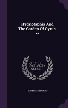 portada Hydriotaphia And The Garden Of Cyrus. --