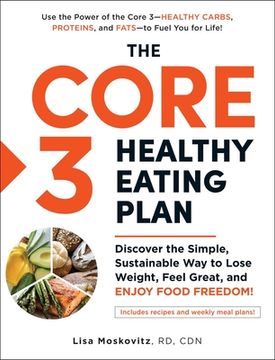 portada The Core 3 Healthy Eating Plan: Discover the Simple, Sustainable Way to Lose Weight, Feel Great, and Enjoy Food Freedom! (en Inglés)