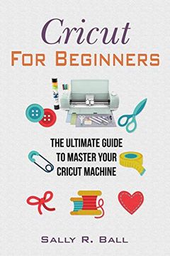 portada Cricut for Beginners: The Ultimate Guide to Master Your Cricut Machine (en Inglés)