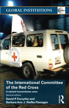 portada The International Committee of the Red Cross: A Neutral Humanitarian Actor (Global Institutions)