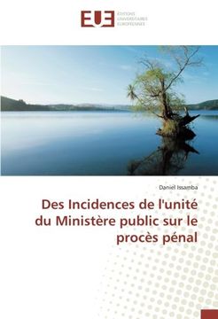 portada Des Incidences de l'unité du Ministère public sur le procès pénal (OMN.UNIV.EUROP.)