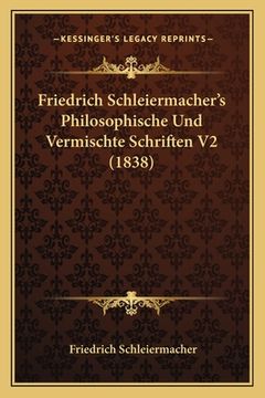 portada Friedrich Schleiermacher's Philosophische Und Vermischte Schriften V2 (1838) (en Alemán)