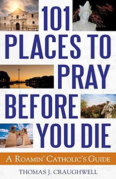 portada 101 Places to Pray Before You Die: A Roamin' Catholic's Guide