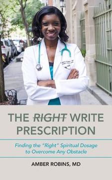 portada The Write Prescription: Finding the Right Spiritual Dosage to Overcome Any Obstacle (en Inglés)