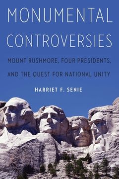 portada Monumental Controversies: Mount Rushmore, Four Presidents, and the Quest for National Unity (en Inglés)