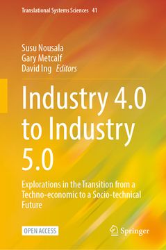 portada Industry 4.0 to Industry 5.0: Explorations in the Transition from a Techno-Economic to a Socio-Technical Future (en Inglés)