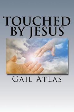 portada Touched By Jesus: stories of lives changed by meeting Jeus on earth (en Inglés)