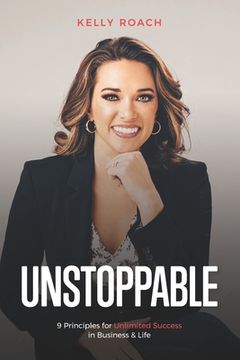 portada Unstoppable: 9 Principles For Unlimited Success In Business & Life (en Inglés)