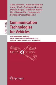 portada Communication Technologies for Vehicles: 12th International Workshop, Nets4cars/Nets4trains/Nets4aircraft 2017, Toulouse, France, May 4-5, 2017, Proce (en Inglés)