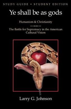 portada study guide - student edition - ye shall be as gods - humanism and christianity - the battle for supremacy in the american cultural vision (en Inglés)