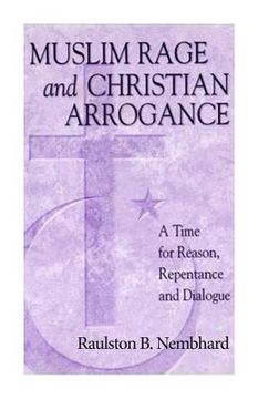 portada Muslim Rage and Christian Arrogance: A Time for Reason, Repentance and Dialogue (en Inglés)