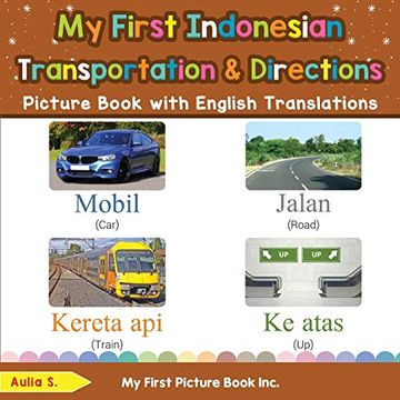 portada My First Indonesian Transportation & Directions Picture Book With English Translations: Bilingual Early Learning & Easy Teaching Indonesian Books for. & Learn Basic Indonesian Words for Children) (en Inglés)