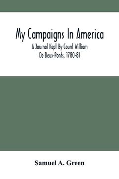 portada My Campaigns In America; A Journal Kept By Count William De Deux-Ponts, 1780-81 (en Inglés)