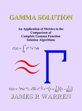 portada Gamma Solution: An Application of Metrics to the Comparison of Complete Gamma Function Solution Algorithms (en Inglés)